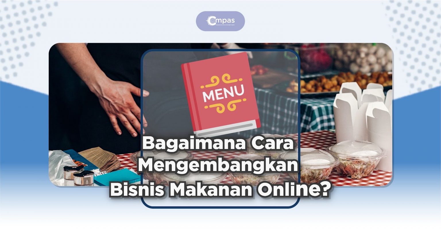 7 Cara Mengembangkan Bisnis Makanan Online Anda Compas
