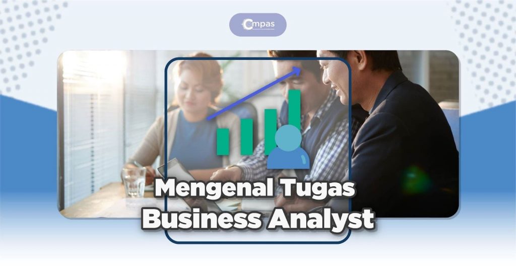 Mengenal Tugas Business Analyst