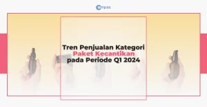 Tren Penjualan Kategori Paket Kecantikan di Periode Q1 2024
