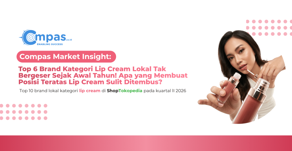 Top 10 brand lokal kategori lip cream di ShopTokopedia Q2 2026 dengan Top 6 yang tidak bergeser sejak awal tahun
